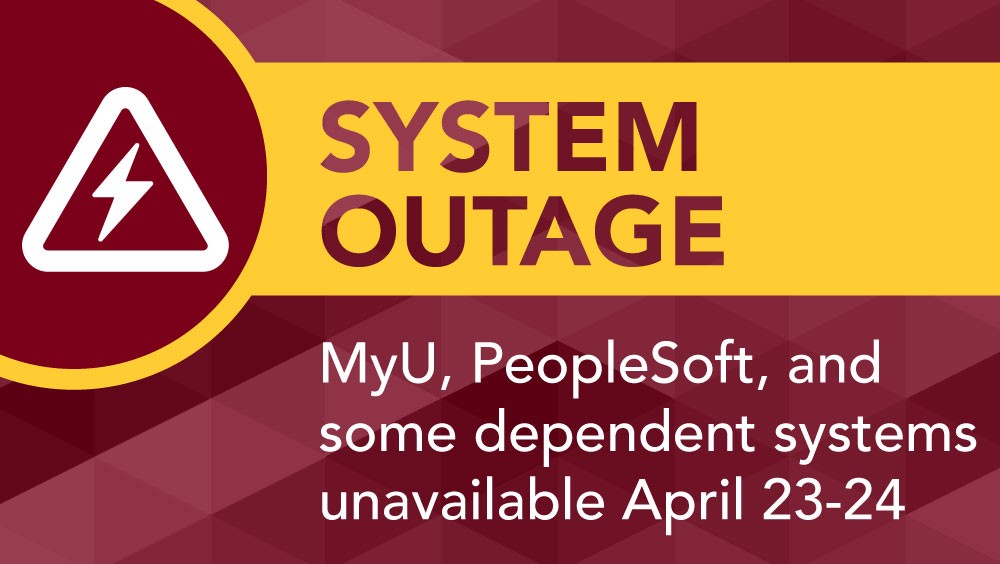 System outage: MyU, PeopleSoft, and some dependent systems unavailable April 23-24
